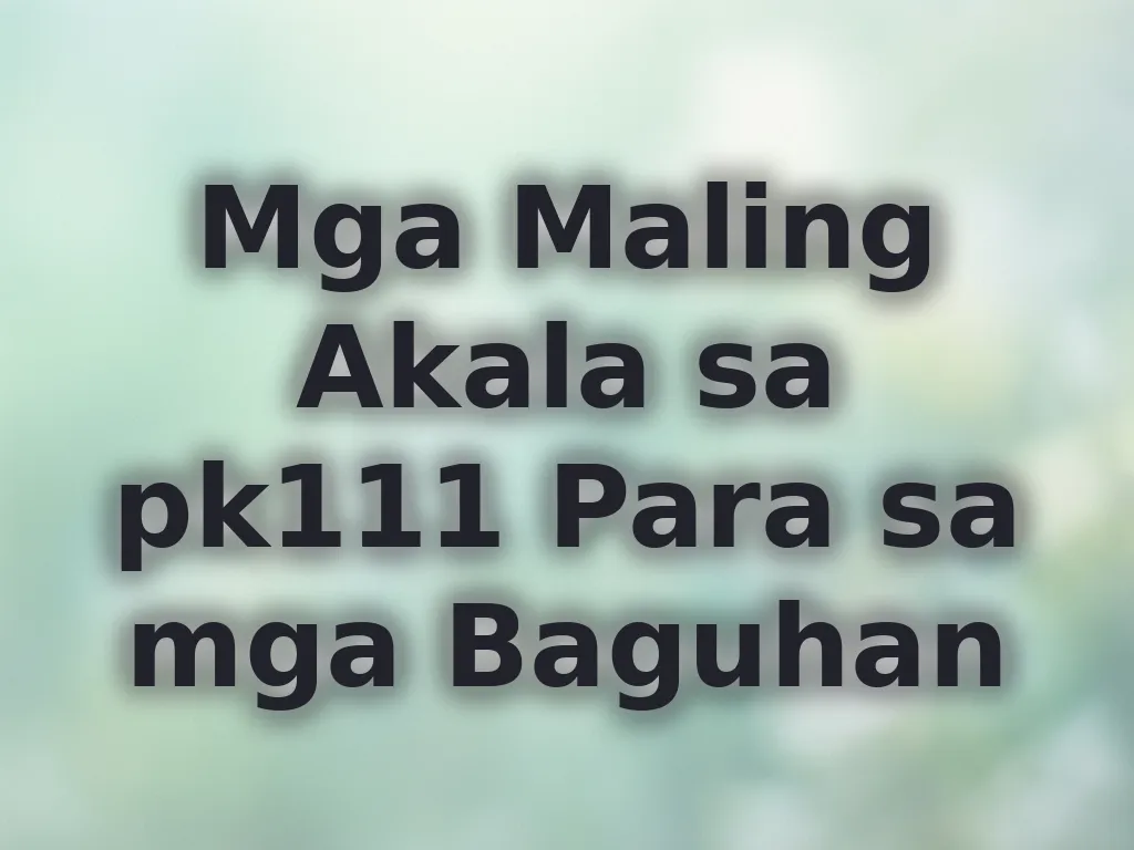Mga Maling Akala sa pk111